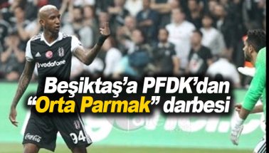 Beşiktaş'a 'Orta Parmak' darbesi! PFDK'ya sevk edildi