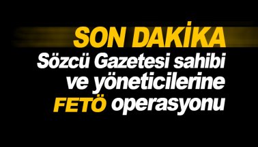 Son dakika: Sözcü Gazetesi sahibi ve yöneticilerine gözaltı