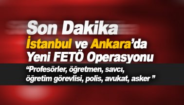 İstanbul ve Ankara'da FETÖ operasyonları... Çok sayıda gözaltı..