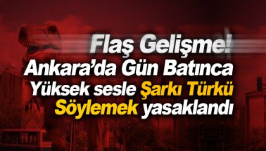 Son dakika: Ankara'da Yüksek sesle şarkı-türkü söylemek yasaklandı