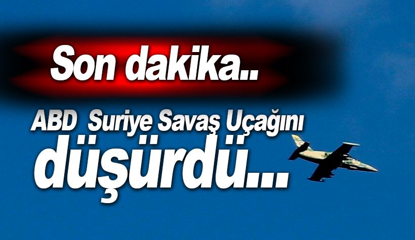 ABD, Suriye savaş uçağını düşürdü..  PKK/PYD destekli SDG'yı vurmuştu