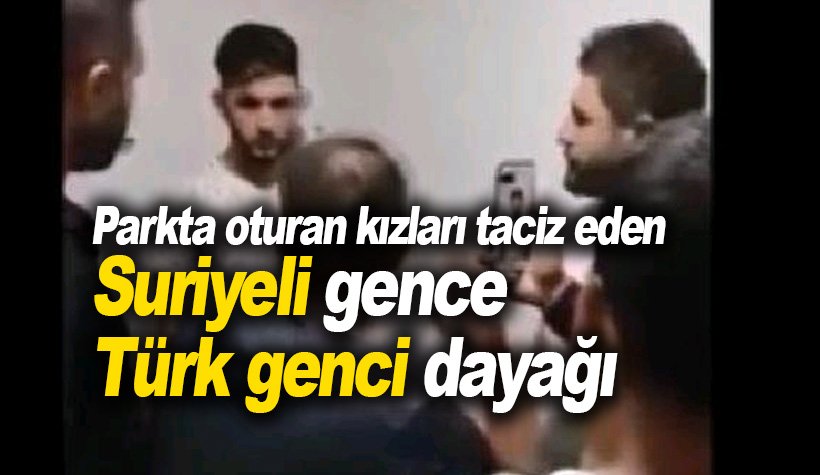 Parkta Türk kızlarını taciz eden Suriyeli sapığa Türk genci dayağı