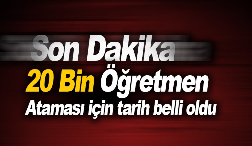 20 bin öğretmen ataması için tarih belli oldu