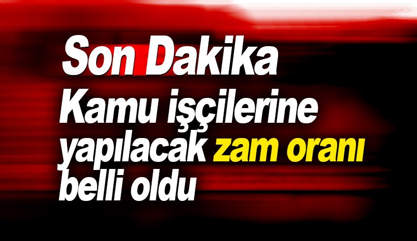 Kamu işçisinin alacağı zam oranları açıklandı. İşte rakamlar