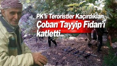 PKK'lı teröristler kaçırdıkları çoban Tayyip Fidan'ı öldürdü