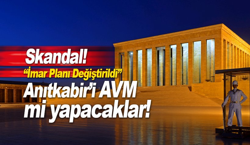 Skandal: Anıtkabir'i AVM mi yapacaklar! #Anıtkabiredokunma TT oldu