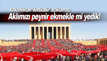 Bakanlık'tan Anıtkabir açıklaması: Aklımızı peynir ekmekle mi yedik!