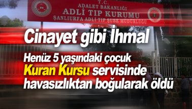 Cinayet: 5 yaşındaki Sami Çiçek Kuran Kursu servisinde öldü!