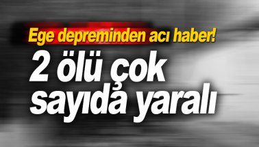 Ege depreminde ölen 2 kişiden birisi Türk çıktı!