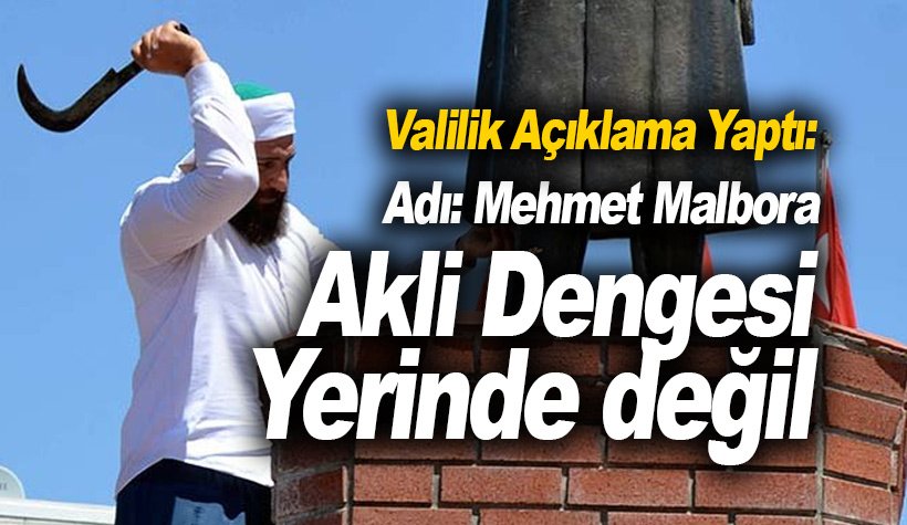 Atatürk büstüne saldıran akli dengesi bozuk Mehmet Malbora!