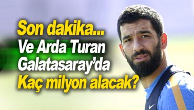 Ve Arda Turan Galatasaray'da. İşte alacağı milyonlar!