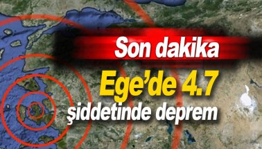 Son dakika: Ege Denizi’nde 4.7 şiddetinde deprem