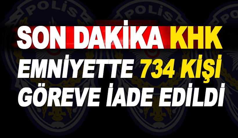 Son dakika: Emniyette 734 polis memuru görevlerine iade edildi