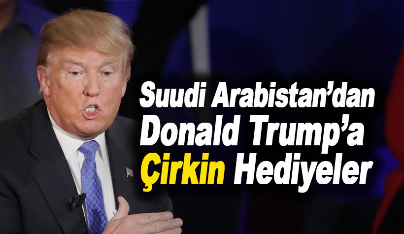 Suudi Arabistan'dan Donald Trump'a çirkin hediyeler