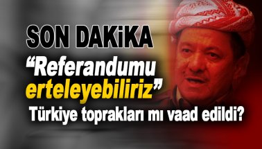 Referandum erteleme sinyali geldi: Barzani'ye Türkiye mi vaad edildi?