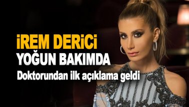 Son dakika: İrem Derici yoğun bakımda. Doktorundan ilk açıklama