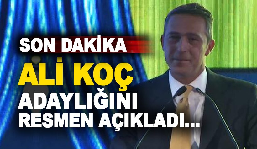 Son dakika. Ali Koç Fenerbahçe başkanlığı için adaylığını açıkladı