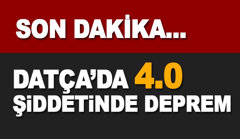 Son dakika depremi... Datça'da 4.0 şiddetinde deprem