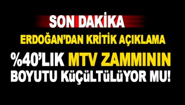 Erdoğan'dan kritik açıklama: Yüzde 40'lık MTV vergi zammı iptal mi