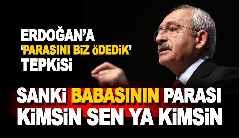 Kılıçdaroğlu'ndan Erdoğan'a Beşiktaş tepkisi: Sanki babasının parası