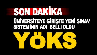 Üniversiteye girişte yeni sınav sistemi: İşte yeni sınav: YÖKS