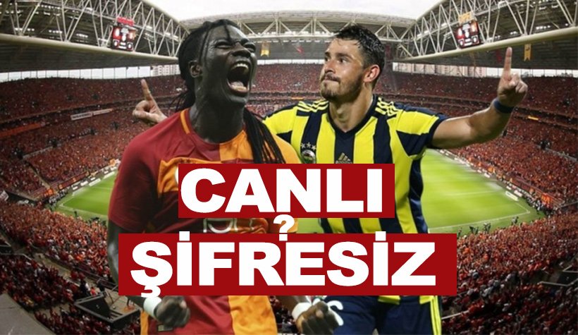 Galatasaray Fenerbahçe maçını canlı ve şifresiz veren kanallar!