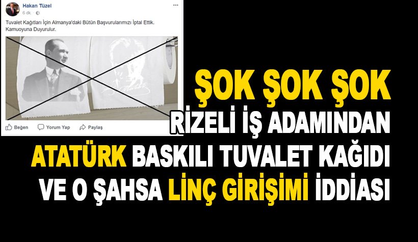 Korkunç iddia: Rizeli iş adamından Atatürk'lü tuvalet kağıdı