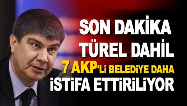 Son dakika: Menderes Türel ve 7 AKP'li belediye daha istifa ettirilecek!