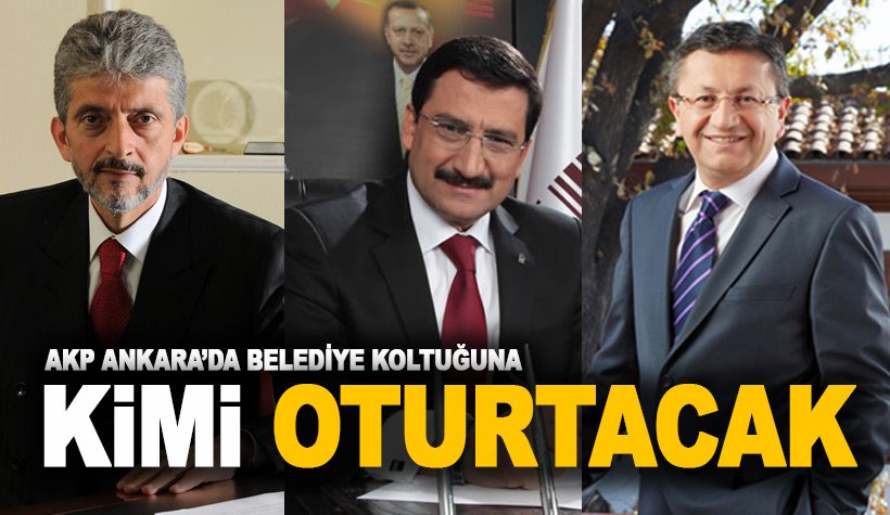 Ankara'nın yeni belediye başkanı kim olacak: İşte öne çıkan isimler