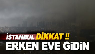 İstanbul'un üzerini kara bulutlar kapladı: ERKEN EVE GİDİN!