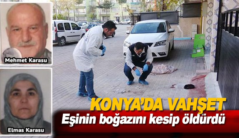 Konya'da koca vahşeti: Eşinin boğazını kesip öldürdü