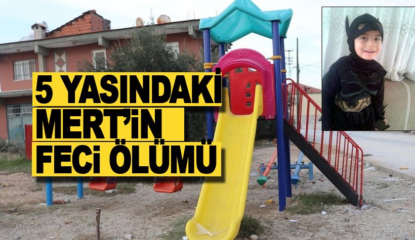5 yaşındaki Mert Oğuz Çakır'ın feci ölümü
