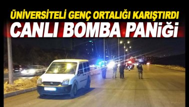 Gaziantep'te 'Canlı bomba'  paniği! Üniversite öğrencisi ortalığı karıştırdı