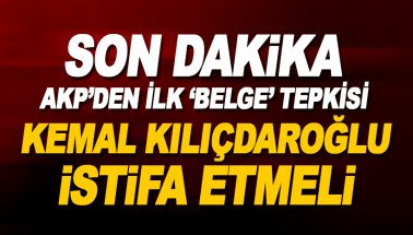 Kılıçdaroğlu'nun iddialarına AKP'den ilk yanıt: Kılıçdaroğlu istifa etmeli