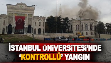 İstanbul Üniversitesi'nde 'kontrollü'  yangın!