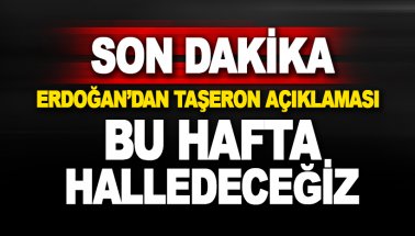 Son dakika: Erdoğan'dan taşeron açıklaması: BU hafta halledeceğiz