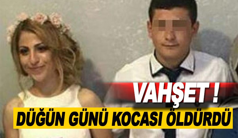 Vahşet! 22 yaşındaki Güllü Yurtoğlu: Düğün günü kocası öldürdü