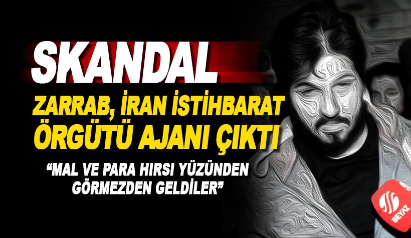 Büyük Skandal! Zarrab İran'ın istihbarat örgütü SAVAMA'nın Ajanı çıktı