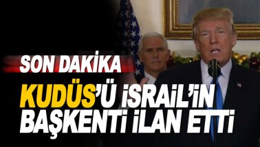 Son dakika: Donald Trump Kudüs'ü İsrail'in başkenti ilan etti