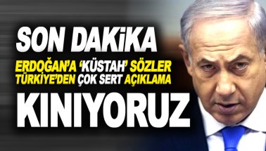 Türkiye'den Netanyahu'nun 'küstah' Erdoğan sözlerine çok sert yanıt