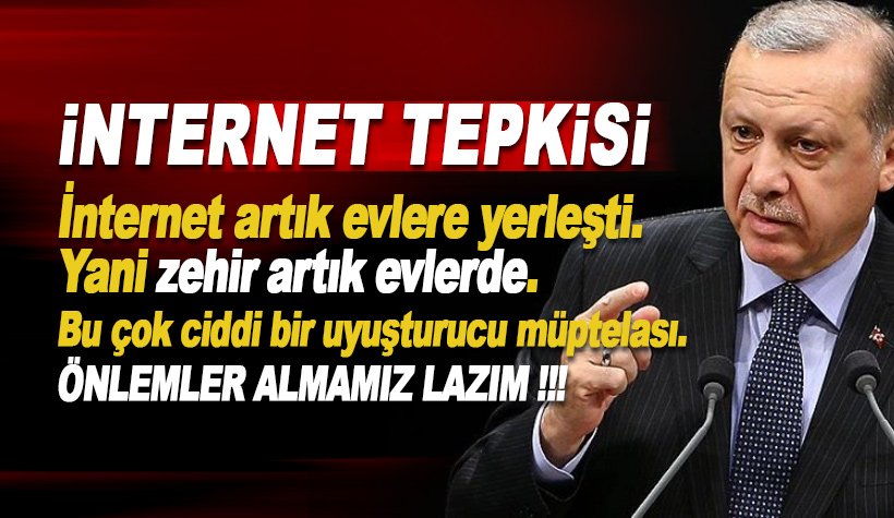 Erdoğan'dan internet tepkisi: Zehir evlere yerleşti. Bu çok tehlikelidir