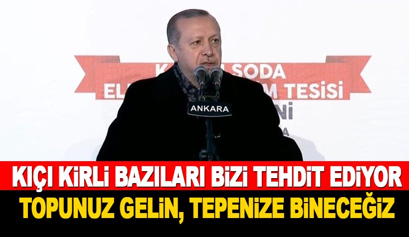 Erdoğan: Bazı kıçı kirliler bizi tehdit ediyor. Topunuz gelin, tepenize bineceğiz