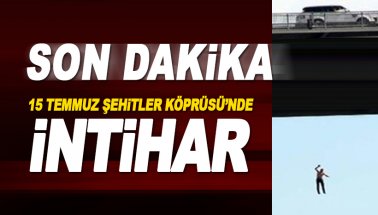 Son dakika 15 Temmuz Şehitler Köprüsü'nde intihar