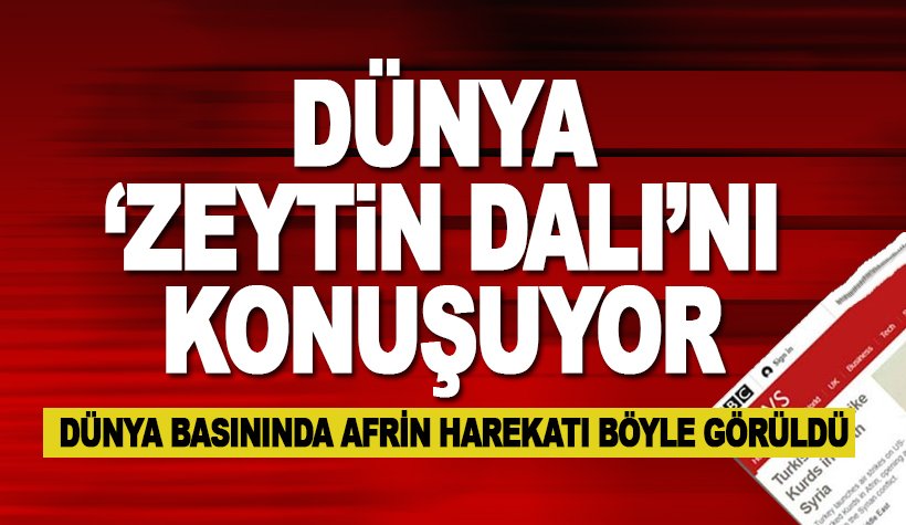 Dünya Afrin operasyonunu konuşuyor! Ajanslar son dakika olarak geçti