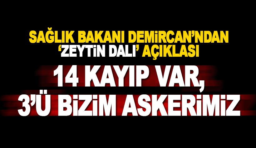 Bakan Demircan'dan Zeytin Dalı açıklaması: 3'ü bizim askerimiz 14 kayıp
