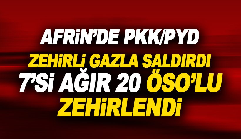 PKK/YPG, Afrin'de zehirli gazla saldırdı: 7'si ağır 20 ÖSO'lu zehirlendi