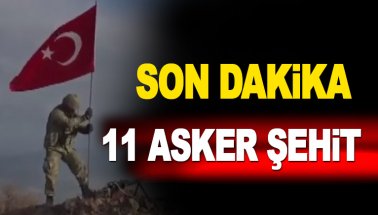 TSK'dan peş peşe kötü haberler: 11 kahraman şehit oldu