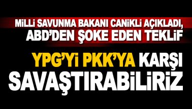 Canikli, ABD, YPG'yi PKK'ya karşı savaştırabiliriz dedi