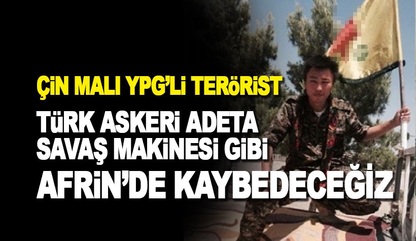 Çinli YPG'li terörist: Türkiye bir savaş makinesi gibi. Onlar kazanacak