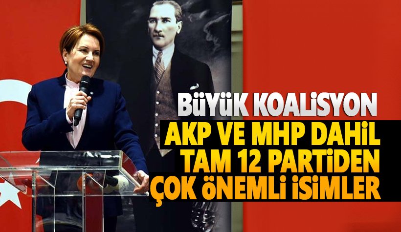 Büyük 'Akşener' koalisyonu. AKP ve MHP dahil 12 parti vardı